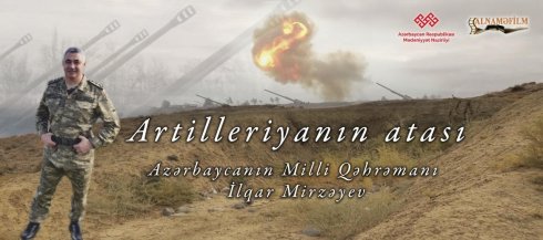 Milli Qəhrəman İlqar Mirzəyev haqqında “Artilleriyanın atası” adlı film çəkilib